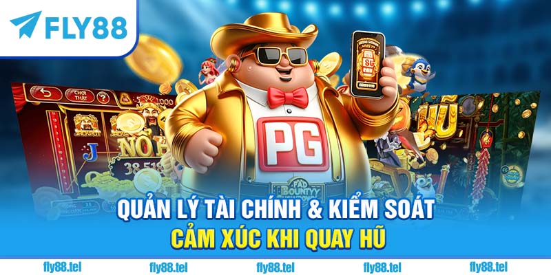 Quản lý tài chính & kiểm soát cảm xúc khi quay hũ