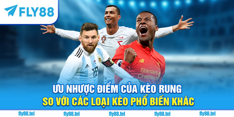 Kèo rung so với các loại kèo phổ biến khác